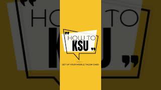 How to KSU: Setting Up Your Mobile Talon Card