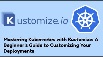 Mastering Kubernetes with Kustomize: A Beginner