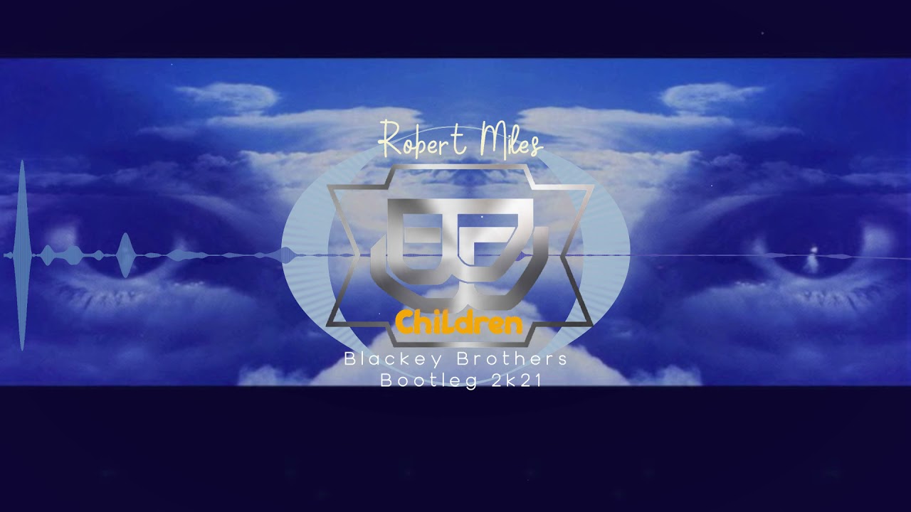 Robert Miles - Children (Blackey Brothers 2k21 Bootleg)