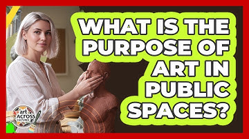 What Is The Purpose Of Art In Public Spaces?
