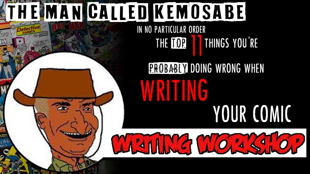 11 THINGS YOU'RE DOING WRONG WHEN WRITING COMICS - Kemosabe's Writing Workshop #5