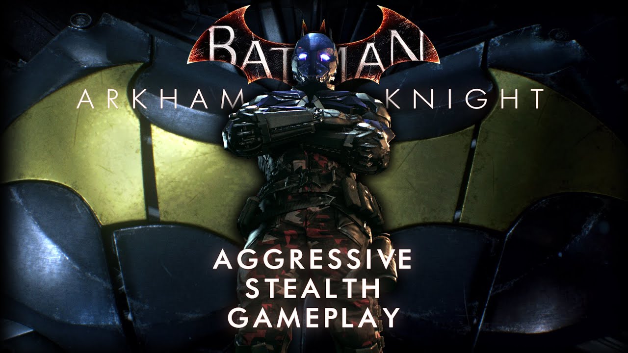 Merciless Aggressive Stealth (inc. Arkham Knight) Creative loud takedowns