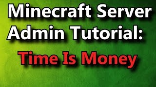 Minecraft Server Admin How-To: Time Is Money [FREE]