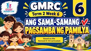 GMRC 6 Term 2 Week 6: Ang Sama-samang Pagsamba ng Pamilya