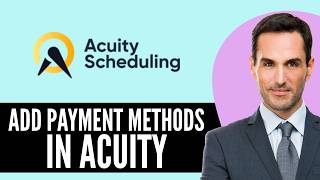How to Add Payment Methods in Acuity Scheduling (2026) Step-by-Step Full Guide