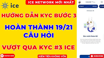 ICE Network Mới Nhất - Hướng Dẫn KYC ICE Bước 3 - Vượt Qua 19/21 Câu Hỏi KYC