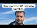 How to Answer Question Asked in a Business Analyst Interview