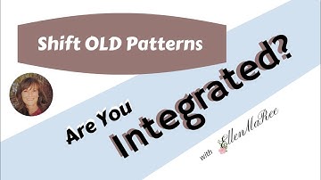 Are You Stuck in Old Patterns? /Are You Integrated?