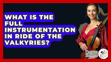 What Is The Full Instrumentation In Ride Of The Valkyries? - Classical Serenade