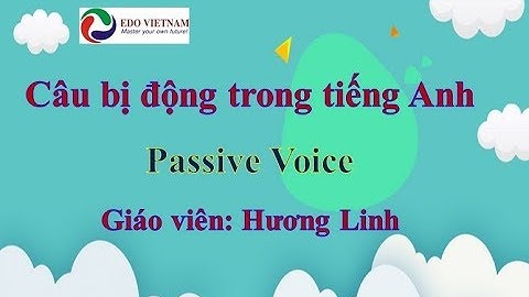 Câu bị động trong tiếng Anh - Passive Voice [Ngữ pháp tiếng Anh cơ bản P5]
