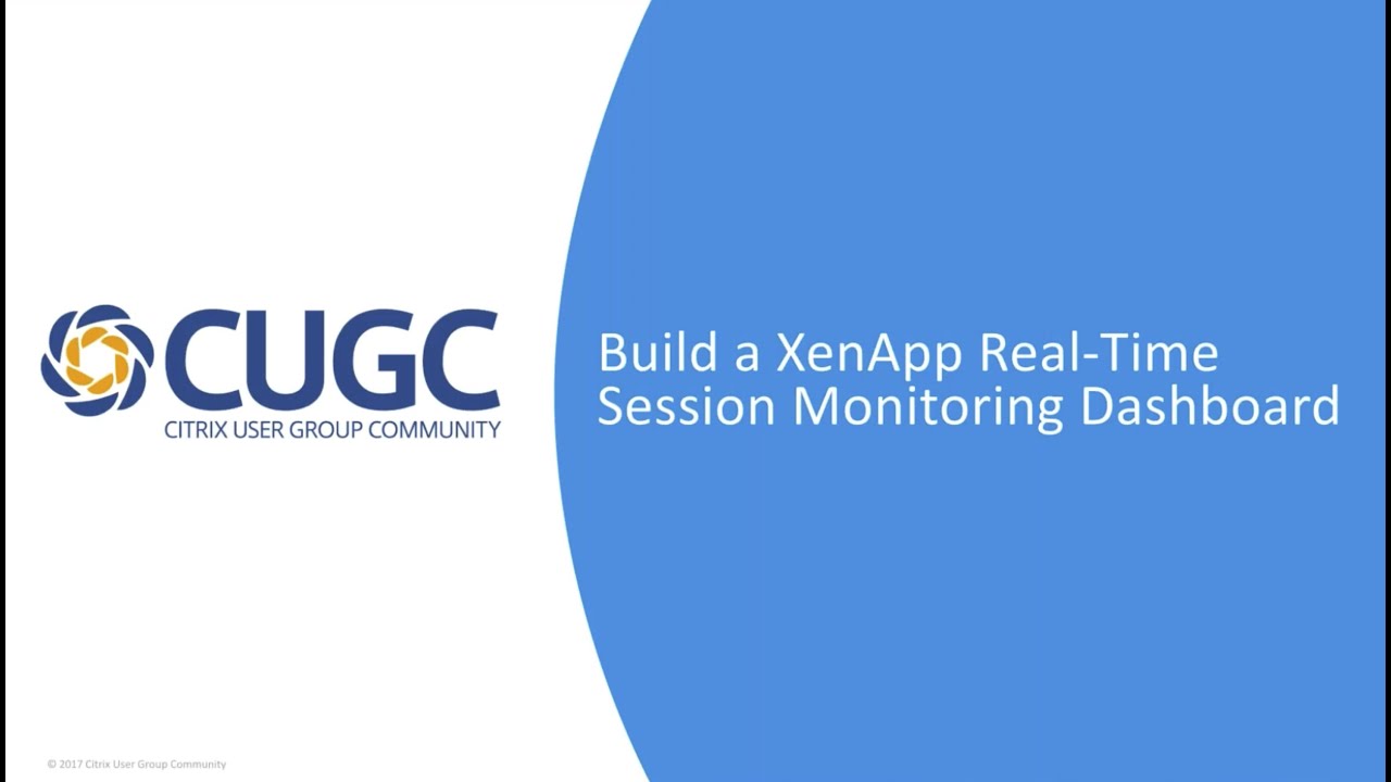 CUGC User Share (06-29-17): Build a Citrix XenApp Real-time Session Monitoring Dashboard