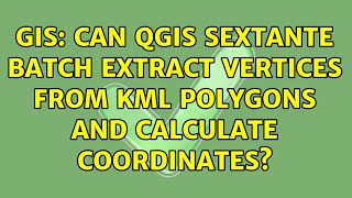 GIS: Can QGIS Sextante batch extract vertices from KML polygons and calculate coordinates