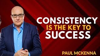 Consistency is the key to success || Inspirational &amp; Motivational Speech&quot; By  PAUL MCKENNA Official,
