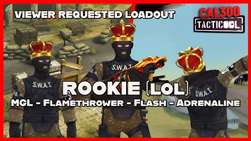 TACTICOOL: VIEWER REQUEST - Rookie (lol) MGL (🟡🟡🟡), Flamethrower (🟡🟡🟡), Flash & Adrenaline
