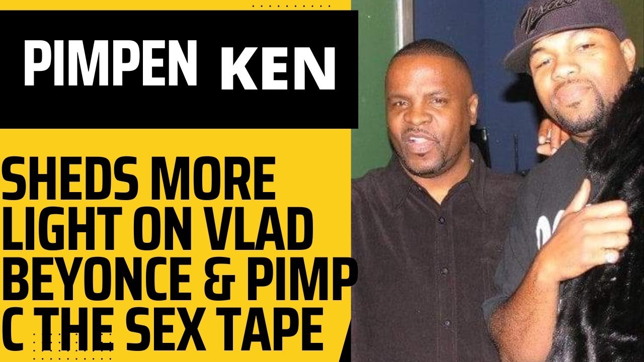 Pimpen Ken Sheds More light On Vlad Beyonce Pimp C & The Sex Tape YouTube