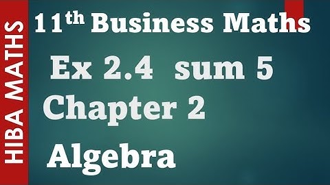 11th business maths chapter 2 Algebra  Exercise 2.4 question 5 tn syllabus hiba maths