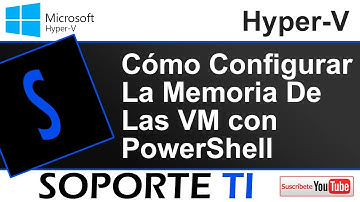Cómo configurar la memoria de las VM de Hyper-V con PowerShell