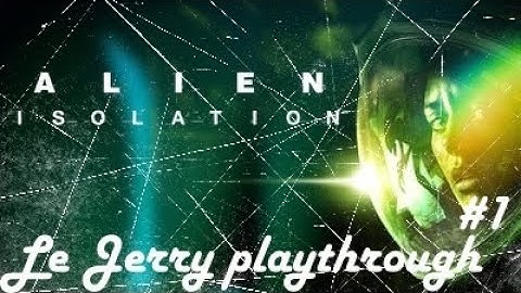 ALIEN ISOLATION, LET