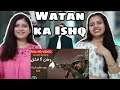 Watan ka ishq  sahir ali bagga  ispr  indian girls react