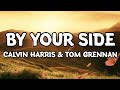 By Your Side - Calvin Harris ft. Tom Grennan (Lyrics)