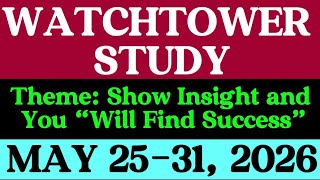 WATCHTOWER STUDY MAY 25-31. PRACTICAL  COMMENTS. Theme: Show Insight and You “Will Find Success”