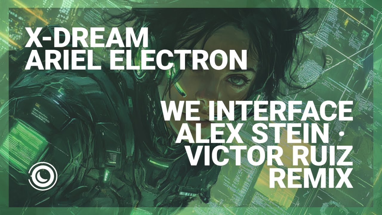 X-Dream & Ariel Electron - We Interface (Alex Stein & Victor Ruiz ...