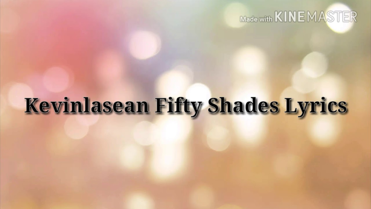 Kevinlasean Fifty Shades Lyrics!! YouTube