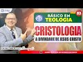 Básico em Cristologia Aula 03 - A Divindade de Jesus Cristo