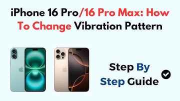 iPhone 16 Pro/16 Pro Max: How To Change Vibration Pattern