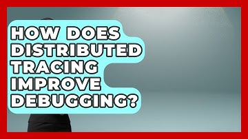 How Does Distributed Tracing Improve Debugging? - Learn To Troubleshoot