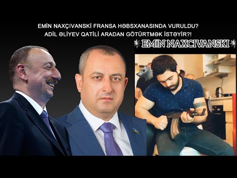 15.12.23 EMİN NAXÇIVANSKİ FRANSA HƏBSXANASINDA VURULDU?