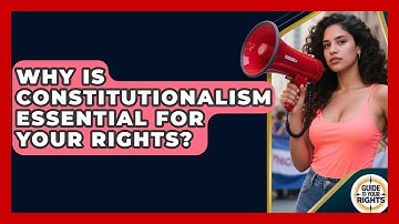 Why Is Constitutionalism Essential For Your Rights? - Guide To Your Rights