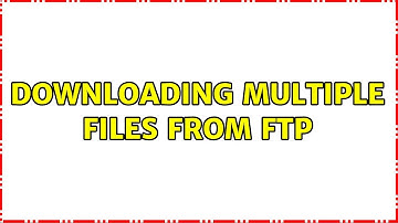 Downloading multiple files from FTP (2 Solutions!!)