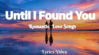 Until I Found You  | Romantic Love Song | Lyrics Video