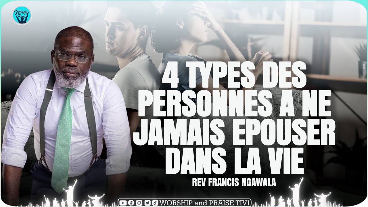 4 Types des Personnes Difficile avec qui on ne peut pas se marier | Rev Francis Ngawala