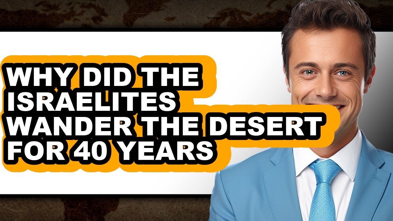 Why Did the Israelites Wander the Desert for 40 Years