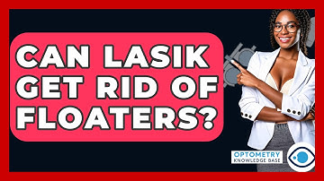 Can LASIK Get Rid of Floaters? - Optometry Knowledge Base