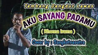 AKU SAYANG PADAMU || RHOMA IRAMA || DANGDUT LAWAS || Cover by : Sangkotnasutra@wongdesokaroke