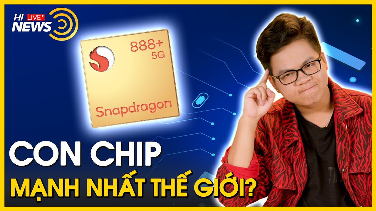 Snapdragon 888 Plus – con chip mạnh nhất thế giới đã ra mắt? | Hinews | Tóm tắt các nội dung liên quan đến chip mạnh nhất hiện nay mới cập nhật