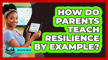 How Do Parents Teach Resilience By Example?