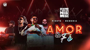 Amor e Fé - Grupo Pixote + @OficialHungria  -  [Pixote House Music] EP.02