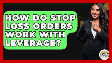 How Do Stop Loss Orders Work With Leverage? - CryptoBasics360.com