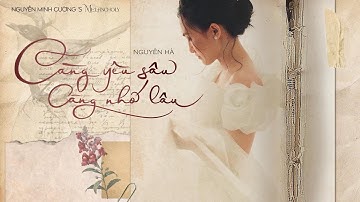 NGUYÊN HÀ | CÀNG YÊU SÂU CÀNG NHỚ LÂU  | NGUYỄN MINH CƯỜNG
