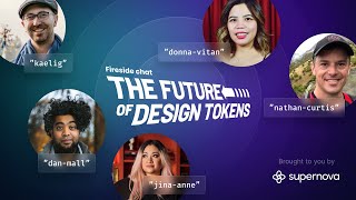 The Future of Design Tokens — Fireside chat with the top design tokens experts, powered by Supernova