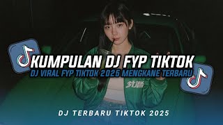 KUMPULAN DJ CAMPURAN FYP TIKTOK TERBARU || DJ CAMPURAN VIRAL TIKTOK 2025