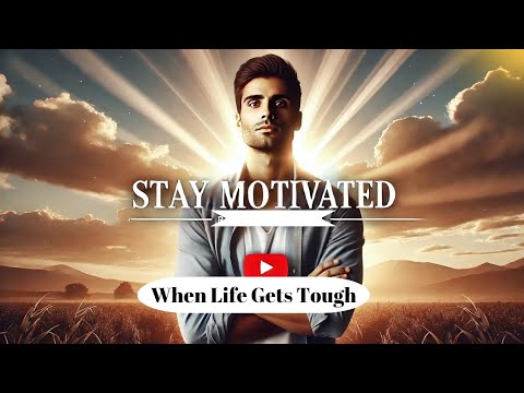 How to Stay Motivated When Life Gets Tough - YouTube