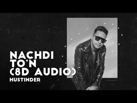 Nachdi To’n - Hustinder | 8D Audio 🎧