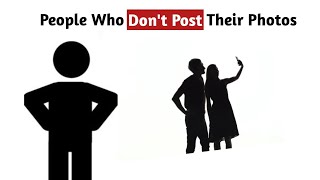 Psychology of People Who Don't Post their Photos on Social Media.