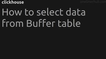 How to select data from Buffer table #clickhouse