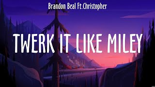 Twerk It Like Miley - Brandon Beal Ft.christopher Lyrics - Bambambam, ,
